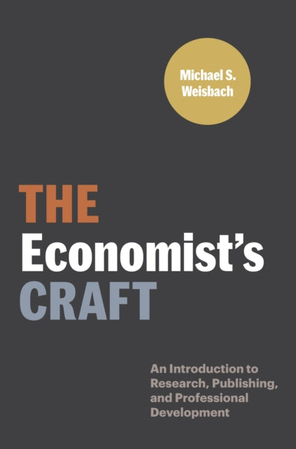 The Economist's Craft - An Introduction to Research, Publishing, and Professional Development