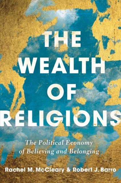 The Wealth of Religions - The Political Economy of Believing and Belonging