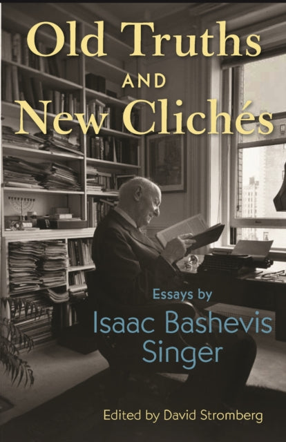Old Truths and New Cliches - Essays by Isaac Bashevis Singer