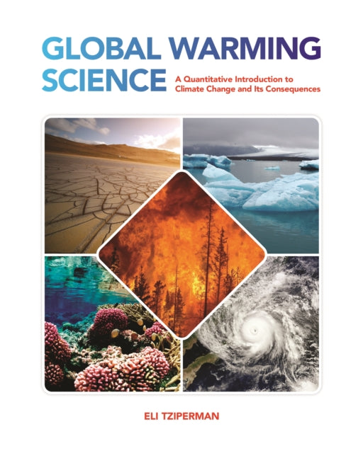 Global Warming Science - A Quantitative Introduction to Climate Change and Its Consequences