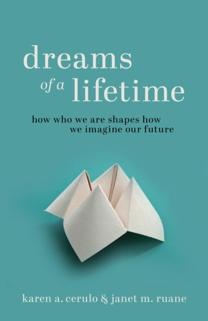 Dreams of a Lifetime - How Who We Are Shapes How We Imagine Our Future