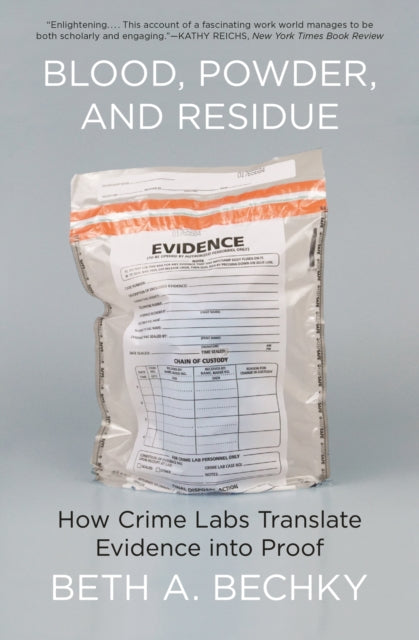 Blood, Powder, and Residue - How Crime Labs Translate Evidence into Proof
