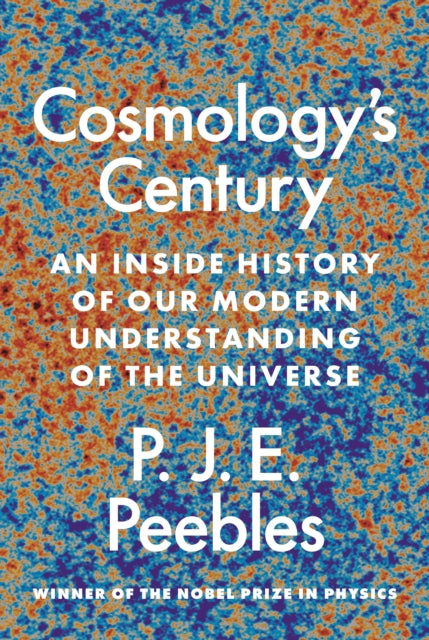 Cosmology's Century - An Inside History of Our Modern Understanding of the Universe