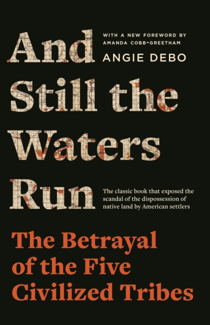 And Still the Waters Run - The Betrayal of the Five Civilized Tribes