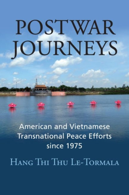 Postwar Journeys - American and Vietnamese Transnational Peace Efforts since 1975