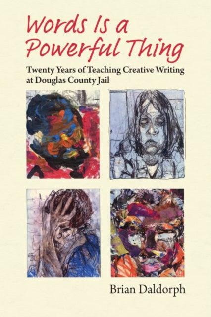 Words Is a Powerful Thing - Twenty Years of Teaching Creative Writing at Douglas County Jail
