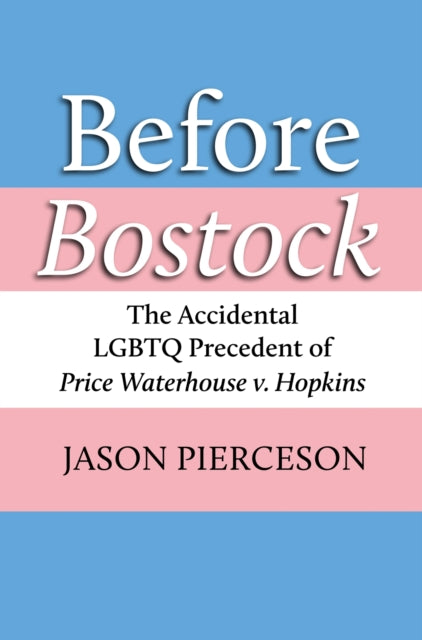 Before Bostock - The Accidental LGBTQ Precedent of Price Waterhouse v. Hopkins