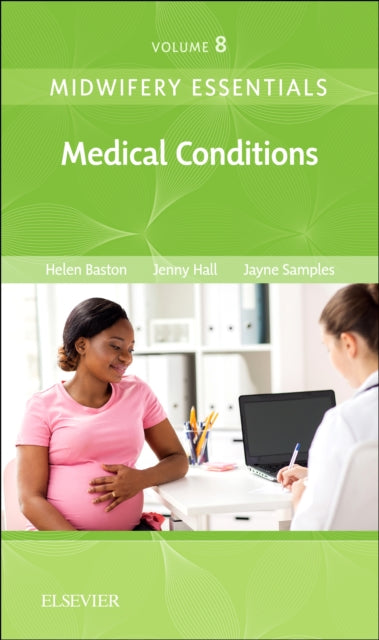 MIDWIFERY ESSENTIALS: MEDICAL CONDITIONS, VOL 8