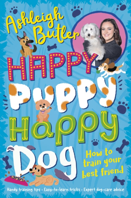 Happy Puppy, Happy Dog: How to train your best friend