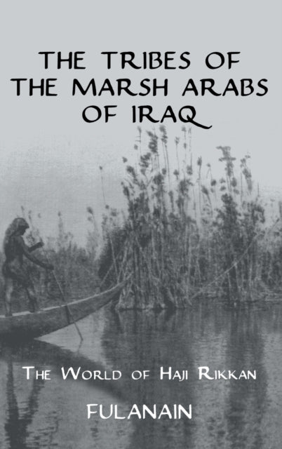 Tribes Of The Marsh Arabs of Iraq