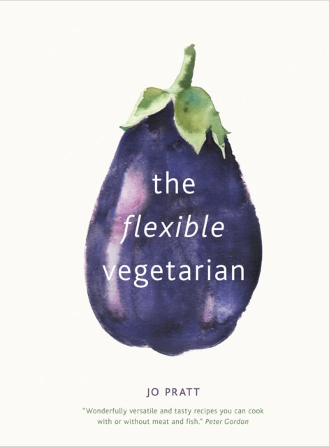 The Flexible Vegetarian: Flexitarian recipes to cook with or without meat and fish