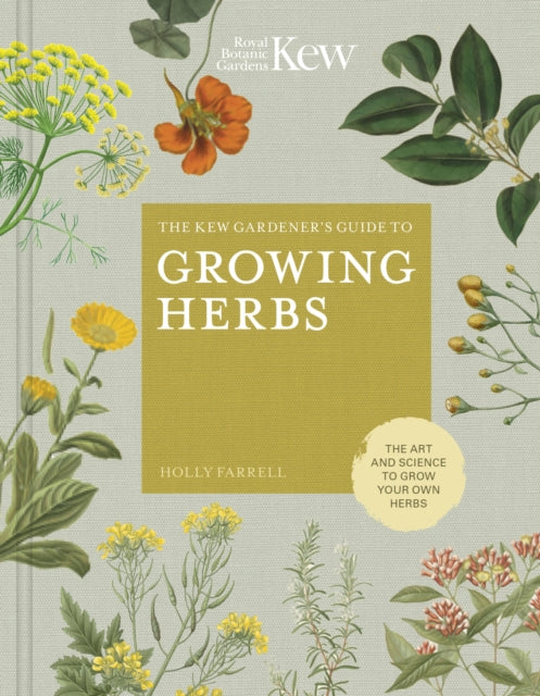 The Kew Gardener's Guide to Growing Herbs - The art and science to grow your own herbs