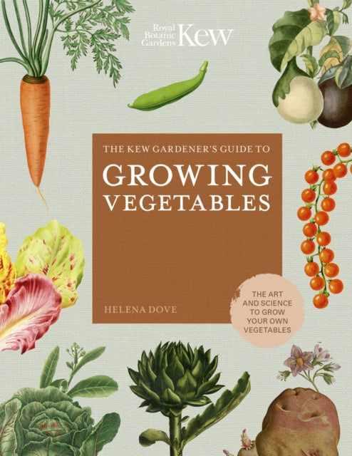 KEW GARDENER`S GUIDE TO GROWING VEGETABLES