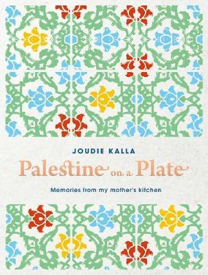 Palestine on a Plate - Memories from my mother's kitchen