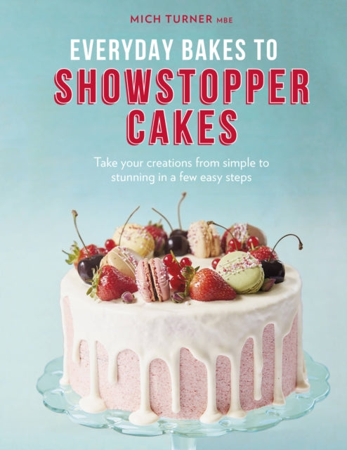 EVERYDAY BAKES TO SHOWSTOPPER CAKES