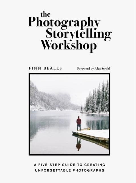 The Photography Storytelling Workshop - A five-step guide to creating unforgettable photographs