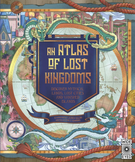 An Atlas of Lost Kingdoms - Discover Mythical Lands, Lost Cities and Vanished Islands