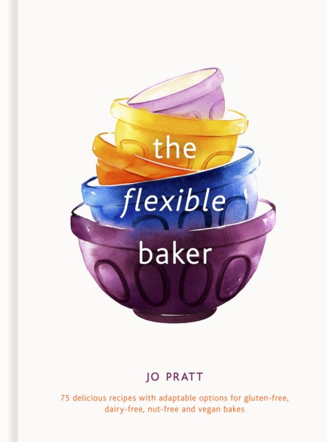 The Flexible Baker - 75 delicious recipes with adaptable options for gluten-free, dairy-free, nut-free and vegan bakes