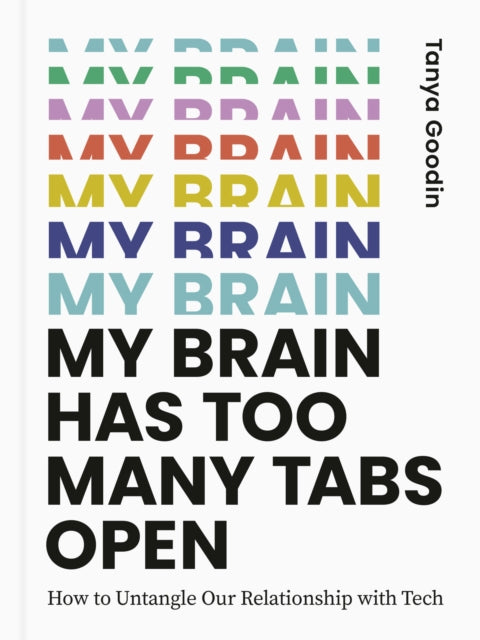 My Brain Has Too Many Tabs Open - How to Untangle Our Relationship with Tech