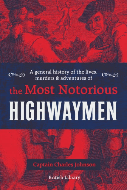 General History of the Lives, Murders and Adventures of the Most Notorious Highwaymen
