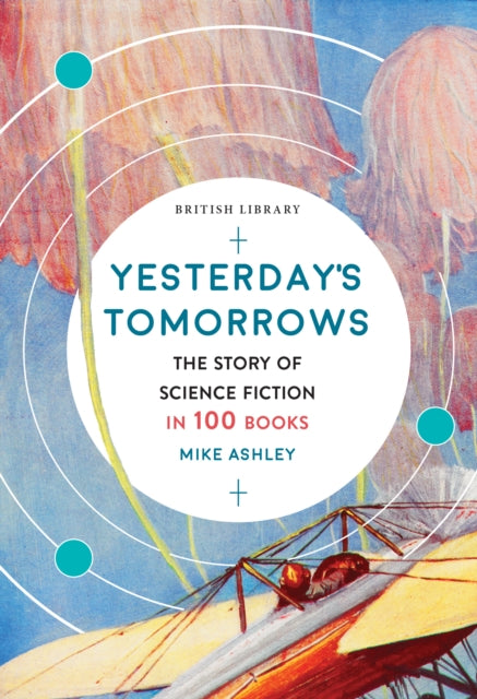 Yesterday's Tomorrows - The Story of Classic British Science Fiction in 100 Books