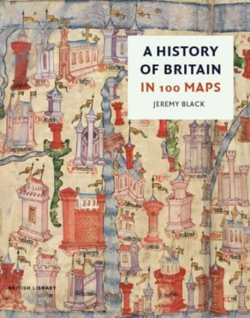 History of Britain in 100 Maps