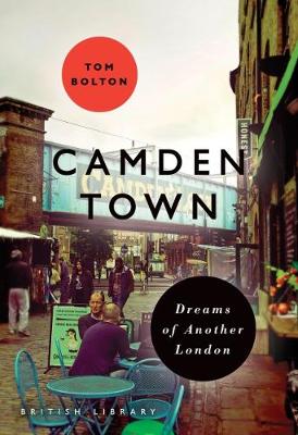 CAMDEN TOWN: DREAMS OF ANOTHER LONDON