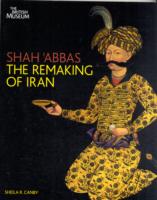 Shah 'Abbas: The Remaking of Iran