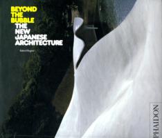 BEYOND THE BUBBLE: THE NEW JAPANESE ARCHITECTURE