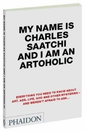 My Name is Charles Saatchi and I am an Artoholic