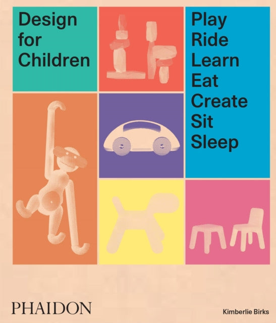 Design for Children - Play, Ride, Learn, Eat, Create, Sit, Sleep
