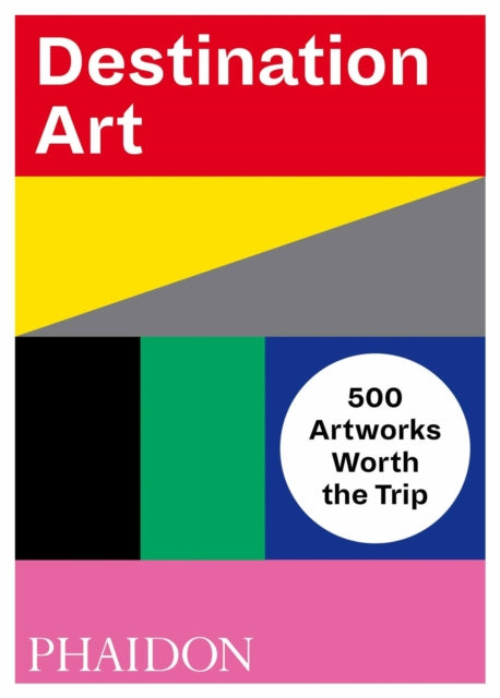 Destination Art - 500 Artworks Worth the Trip