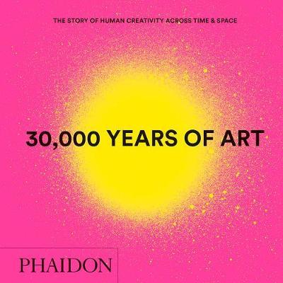 30,000 Years of Art, New Edition, Mini Format - The Story of Human Creativity Across Time & Space