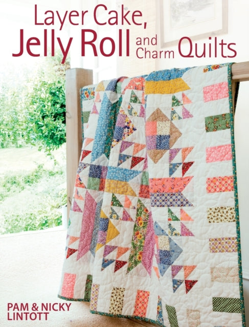 Layer Cake, Jelly Roll & Charm Quilts