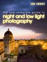 The New Complete Guide to Night and Low-Light Photography