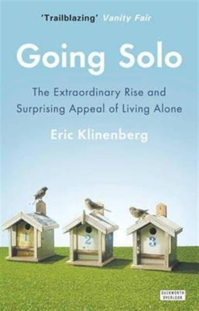 Going Solo: The Extraordinary Rise and Surprising Appeal of Living Alone