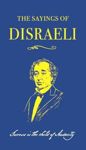Sayings of Benjamin Disraeli