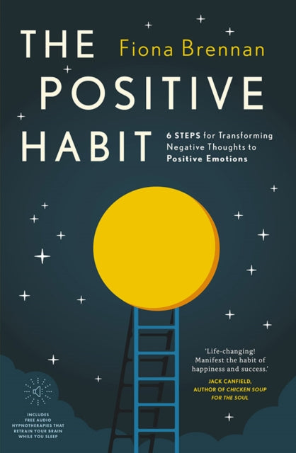 The Positive Habit - 6 Steps for Transforming Negative Thoughts to Positive Emotions