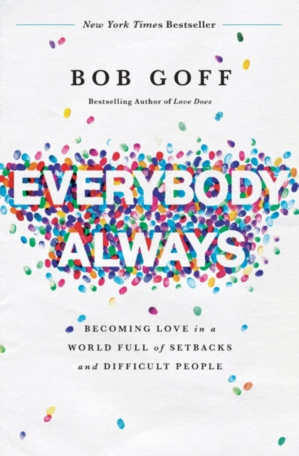 Everybody, Always - Becoming Love in a World Full of Setbacks and Difficult People