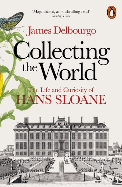 Collecting the World - The Life and Curiosity of Hans Sloane