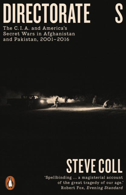 Directorate S - The C.I.A. and America's Secret Wars in Afghanistan and Pakistan, 2001-2016