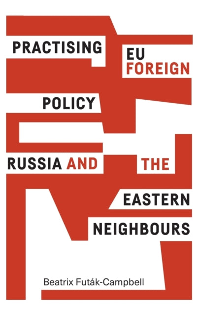 Practising Eu Foreign Policy: Russia and the Eastern Neighbours