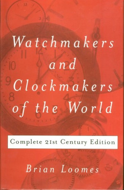 Watchmakers and Clockmakers of the World: Complete 21st Century Edition