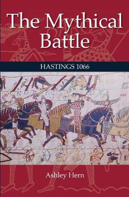 The Mythical Battle: Hastings 1066