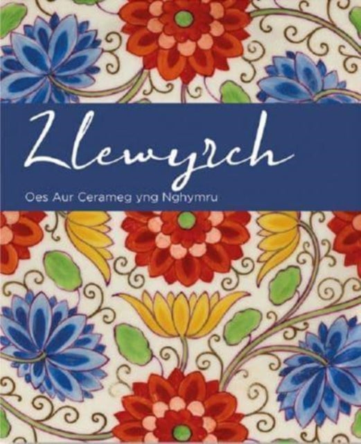 Llewyrch - Oes Aur Cerameg yng Nghymru