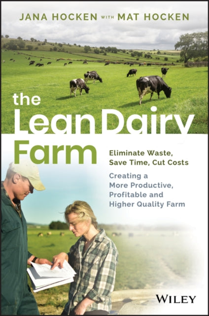 The Lean Dairy Farm - Eliminate Waste, Save Time, Cut Costs - Creating a More Productive, Profitable and Higher Quality Farm