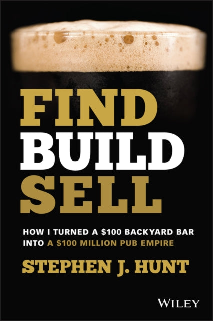 Find. Build. Sell. - How I Turned a $100 Backyard Bar into a $100 Million Pub Empire