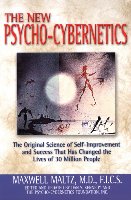 Psycho-Cybernetics: The Original Science of Self-Improvement and Success That Has Changed the Lives of 30 Million People