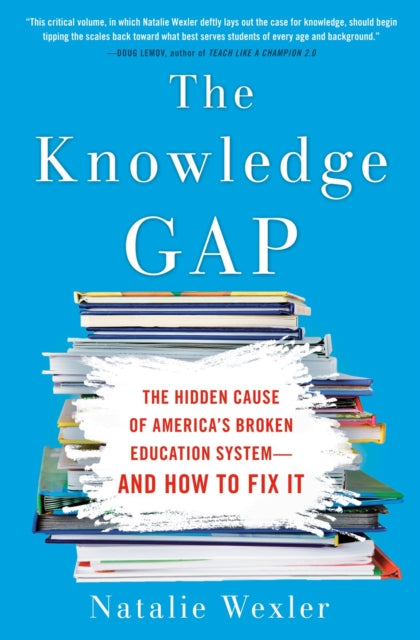 The Knowledge Gap - The Hidden Cause of America's Broken Education System - And How To Fix It