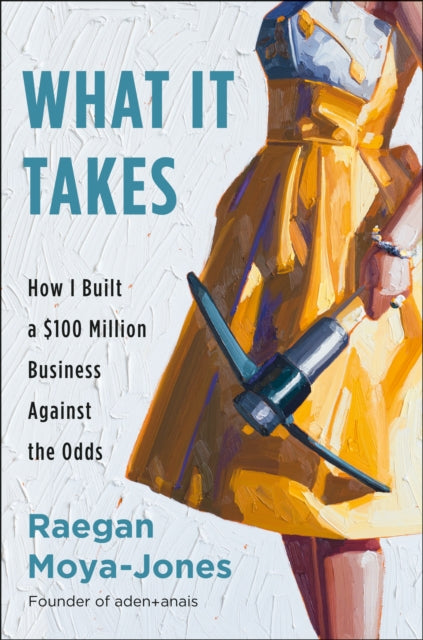 What It Takes - How I Built a $100 Million Business Against the Odds